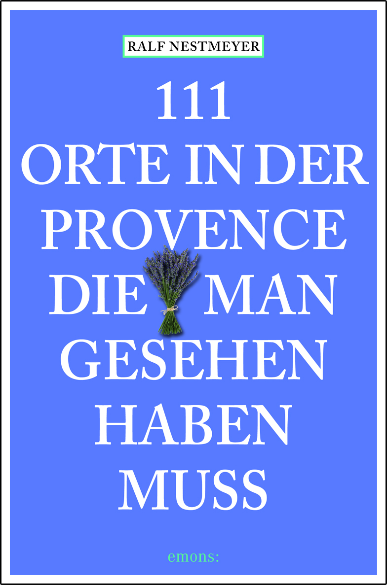 111 Orte in der Provence, die man gesehen haben muss